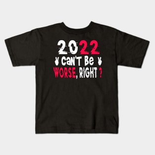 2022 Can't Be Worse, Right? Happy New Year, Funny New Year Tee, New Years Gift Kids T-Shirt
